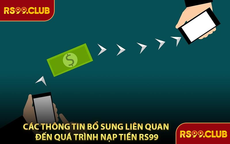 Các Thông Tin Bổ Sung Liên Quan Đến Quá Trình Nạp Tiền RS99