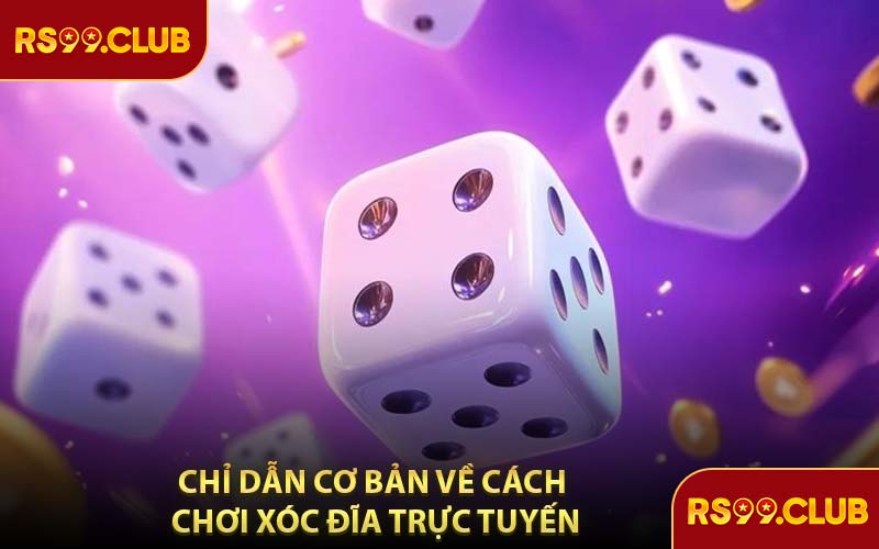 Chỉ Dẫn Cơ Bản Về Cách Chơi Xóc Đĩa Trực Tuyến