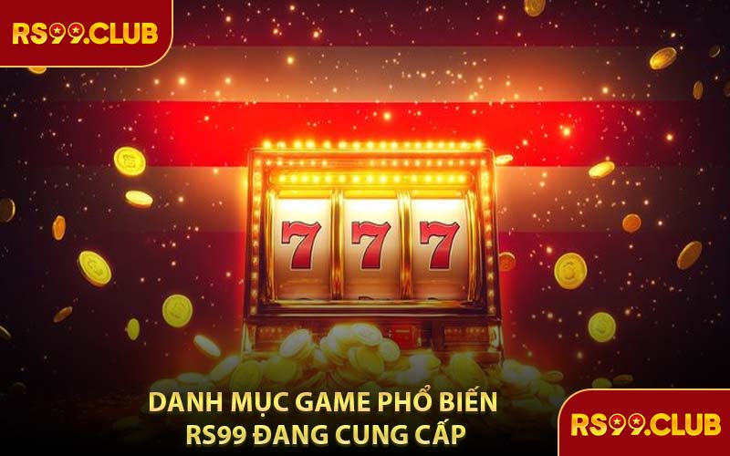 Danh Mục Game Phổ Biến RS99 Đang Cung Cấp