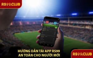 Hướng Dẫn Tải APP RS99 An Toàn Cho Người Mới