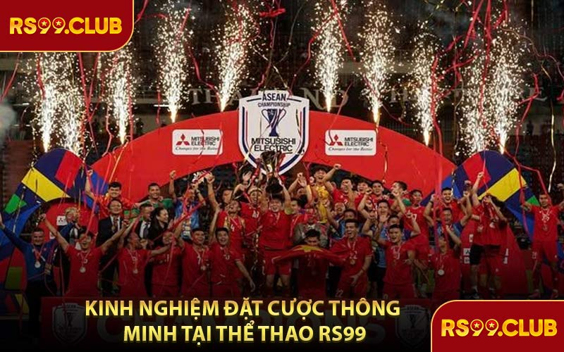 Kinh Nghiệm Đặt Cược Thông Minh Tại Thể Thao RS99