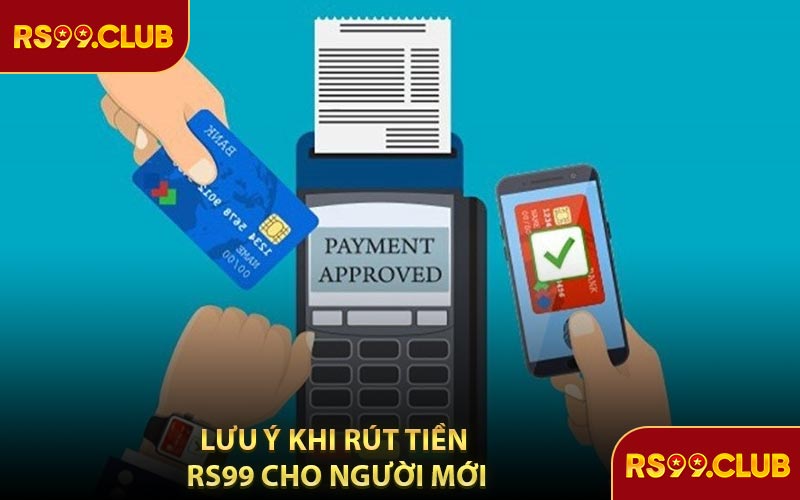 Lưu Ý Khi Rút Tiền RS99 Cho Người Mới