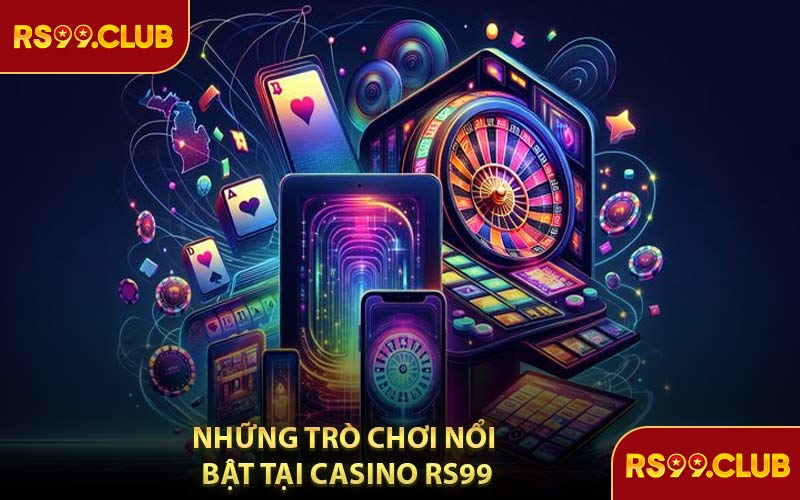 Những Trò Chơi Nổi Bật Tại Casino RS99