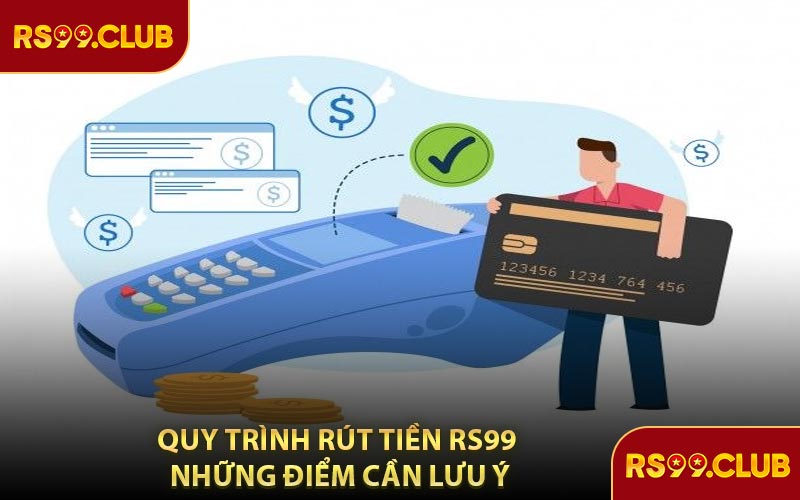 Quy Trình Rút Tiền RS99 Những Điểm Cần Lưu Ý