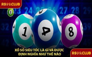 Xổ Số Siêu Tốc Là Gì Và Được Định Nghĩa Như Thế Nào