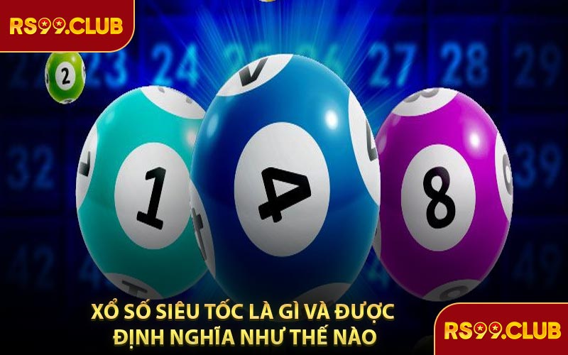 Xổ Số Siêu Tốc Là Gì Và Được Định Nghĩa Như Thế Nào